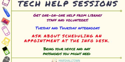 Tech help sessions available Tuesdays and Thursdays. Ask about scheduling an appointment at the Information Desk!