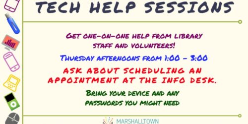 Tech help sessions are available Thursday afternoons from 1:00 - 3:00. Ask about scheduling an appointment at the Information Desk!
